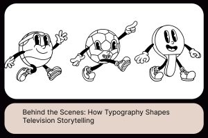 Behind the Scenes_ How Typography Shapes Television Storytelling
