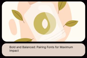 Bold and Balanced_ Pairing Fonts for Maximum Impact