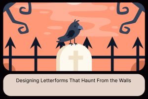 Designing Letterforms That Haunt From the Walls